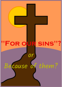 "For our sins"? or Because of them?